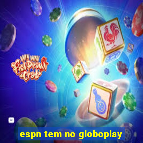 espn tem no globoplay